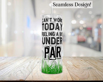 Can't Work Today Feeling A Bit Under Par Skinny Tumbler, Gift For Golfers